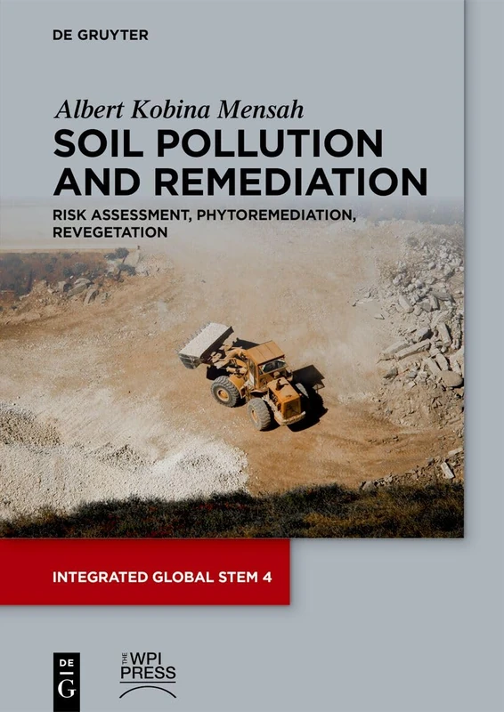 Soil Pollution and Remediation: Risk Assessment, Phytoremediation, Revegetation: 4 (Integrated Global STEM, 4)