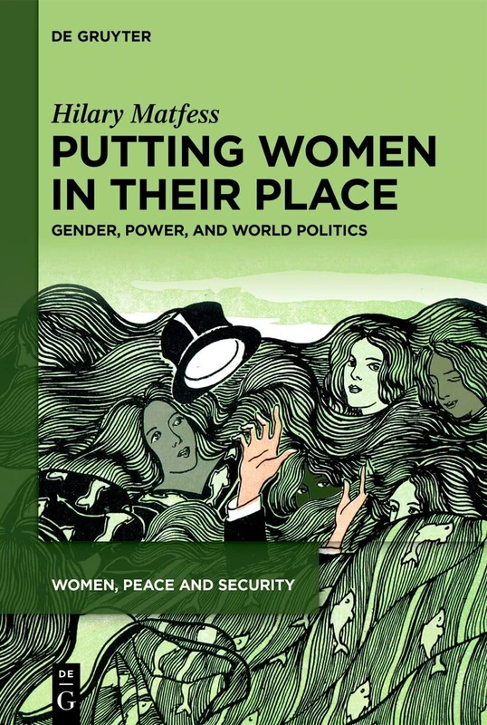 Putting Women in their Place: Gender, Power, and World Politics: 7 (Women, Peace and Security, 7)