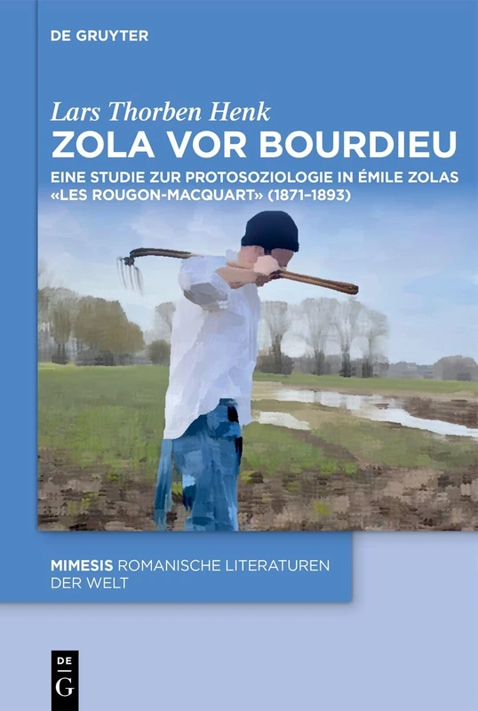 Zola VOR Bourdieu: Eine Studie Zur Protosoziologie in Émile Zolas «Les Rougon-Macquart» (1871-1893): 125 (Mimesis)
