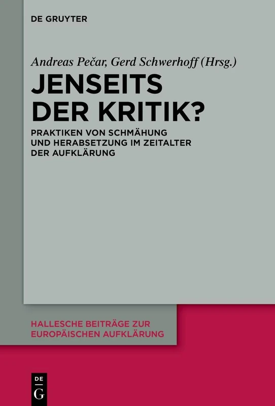 Jenseits Der Kritik?: Praktiken Von Schmähung Und Herabsetzung Im Zeitalter Der Aufklärung: 75 (Hallesche Beiträge Zur Europäischen Aufklärung)