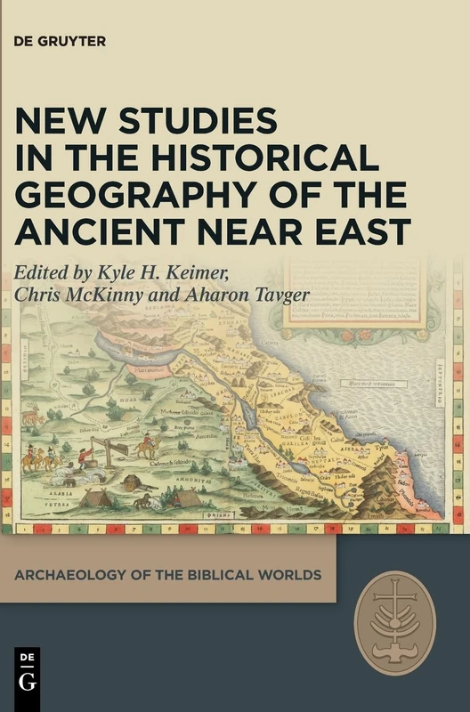 New Studies in the Historical Geography of the Ancient Near East (Archaeology of the Biblical Worlds, 8)