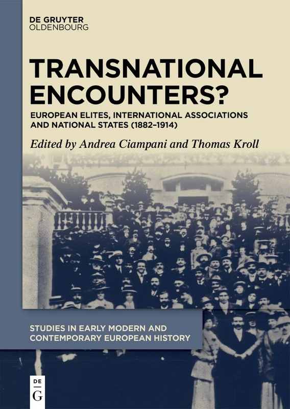 Transnational Encounters?: European Elites, International Associations and National States (1882-1914): 8 (Studies in Early Modern and Contemporary European History, 8)