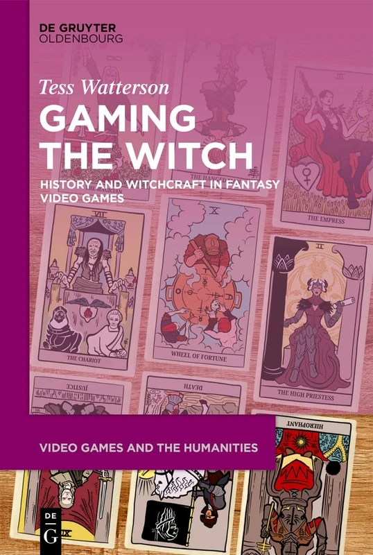 Gaming the Witch: History and Witchcraft in Fantasy Video Games (Video Games and the Humanities, 22)