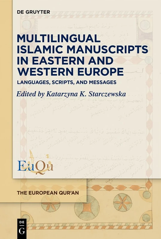 Multilingual Islamic Manuscripts in Eastern and Western Europe: Languages, Scripts, and Messages: 11 (The European Qur'an, 11)