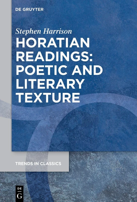 Horatian Readings: Poetic and Literary Texture: 189 (Trends in Classics - Supplementary Volumes, 189)