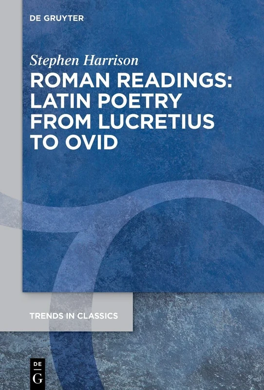Roman Readings: Latin Poetry from Lucretius to Ovid: 188 (Trends in Classics - Supplementary Volumes, 188)