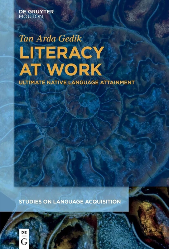 Literacy at Work: Ultimate Native Language Attainment (Studies on Language Acquisition [SOLA], 72)