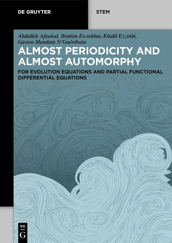 Almost Periodicity and Almost Automorphy: for Evolution Equations and Partial Functional Differential Equations (De Gruyter STEM)