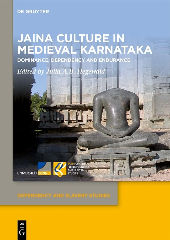 Jaina Culture in Medieval Karnataka: Dominance, Dependency and Endurance: 18 (Dependency and Slavery Studies, 18)