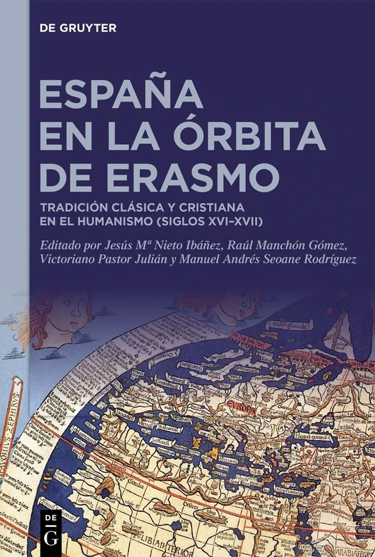 España En La Órbita de Erasmo: Tradición Clásica Y Cristiana En El Humanismo (Siglos XVI-XVII)