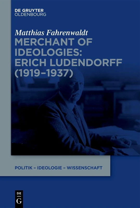 Merchant of Ideologies: Erich Ludendorff (1919-1937) (Politik – Ideologie – Wissenschaft, 3) - Image 1