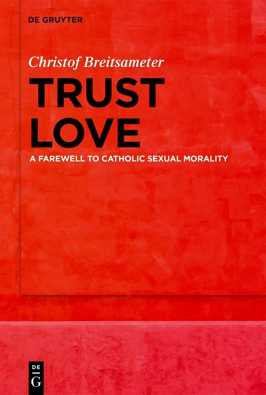 Trust Love: A Farewell to Catholic Sexual Morality