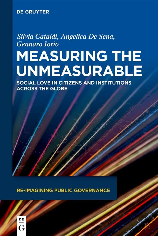 Measuring the Unmeasurable: Social Love in Citizens and Institutions Across the Globe (Re-Imagining Public Governance, 6)