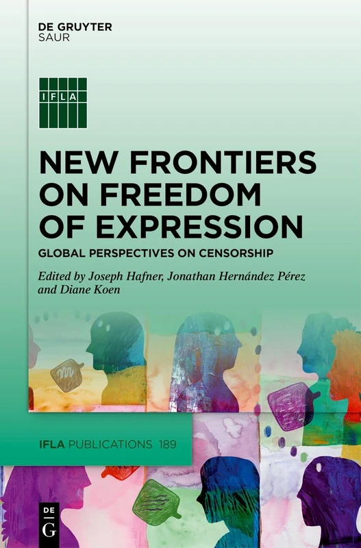 New Frontiers on Freedom of Expression: Global Perspectives on Censorship (IFLA Publications, 189)