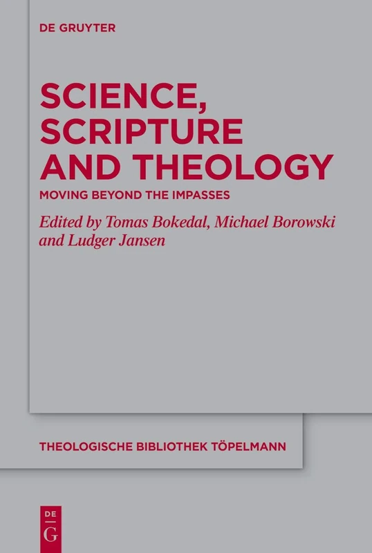 Science, Scripture and Theology: Moving Beyond the Impasses (Theologische Bibliothek Topelmann, 217)