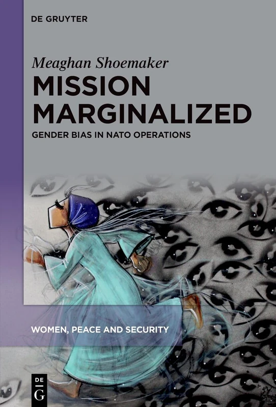 Mission Marginalized: Gender Bias in NATO Operations: 8 (Women, Peace and Security, 8)