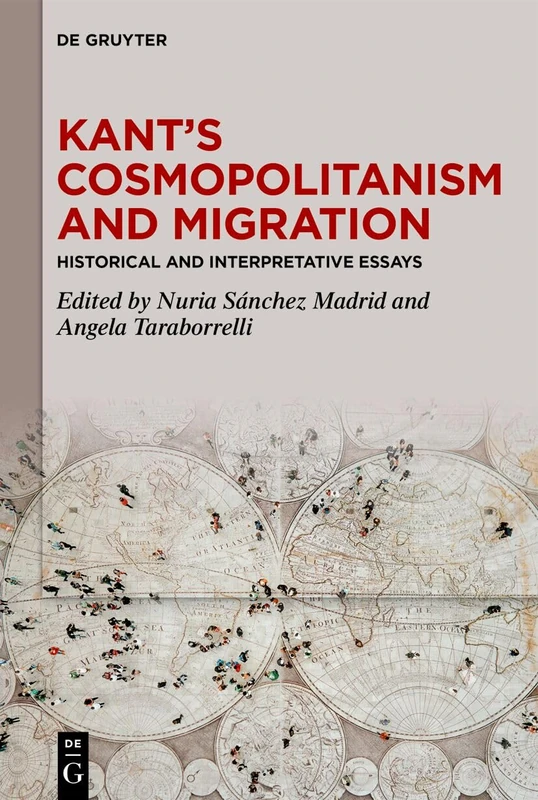 Kant’s Cosmopolitanism and Migration: Historical and Interpretative Essays