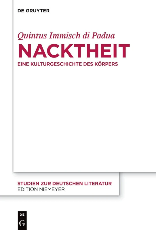 Nacktheit: Eine Kulturgeschichte Des Körpers: 235 (Studien Zur Deutschen Literatur)