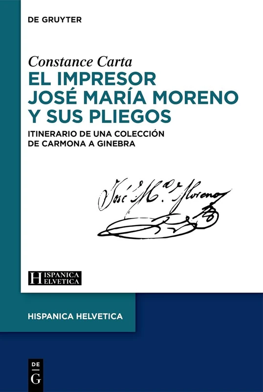 El Impresor José María Moreno Y Sus Pliegos (S. XIX): Itinerario de Una Colección de Carmona a Ginebra: 33 (Hispanica Helvetica)