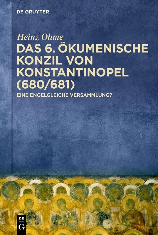 Das 6. Ökumenische Konzil Von Konstantinopel (680/681): Eine Engelgleiche Versammlung?