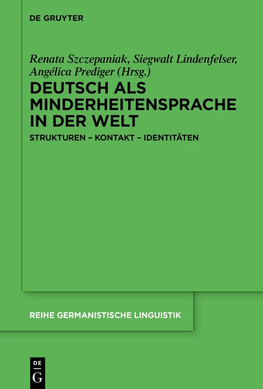 Deutsch ALS Minderheitensprache in Der Welt: Strukturen - Kontakt - Identitäten: 337 (Reihe Germanistische Linguistik)