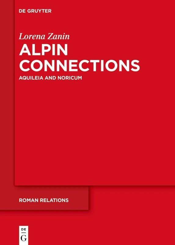 Alpine Connections: Aquileia and Noricum: 2 (Roman Relations, 2)