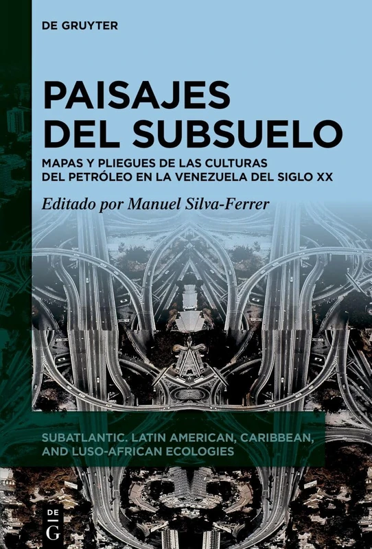 Paisajes del Subsuelo: Mapas Y Pliegues de Las Culturas del Petróleo En La Venezuela del Siglo XX: 2 (Subatlantic) - Image 1