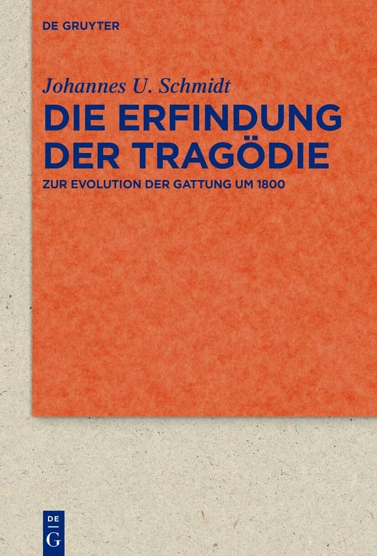 Die Erfindung Der Tragödie: Zur Evolution Der Gattung Um 1800: 107 (Quellen Und Forschungen Zur Literatur- Und Kulturgeschichte)