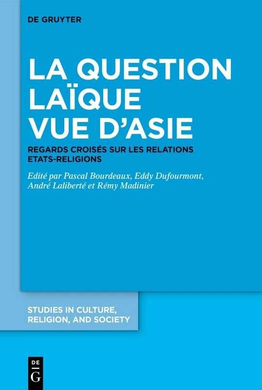 La Question Laïque Vue d'Asie: Regards Croisés Sur Les Relations États-Religions: 1 (Studies in Culture, Religion, and Society)