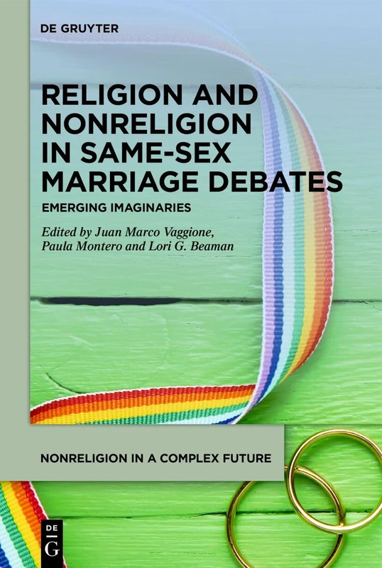 Religion and Nonreligion in Same Sex Marriage Debates: Emerging Imaginaries (Nonreligion in a Complex Future, 2)