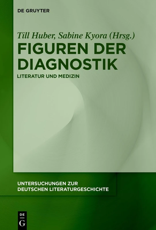 Figuren Der Diagnostik: Literatur Und Medizin: 179 (Untersuchungen Zur Deutschen Literaturgeschichte)