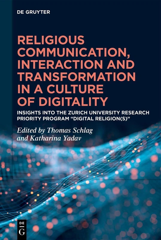Religious Communication, Interaction and Transformation in a Culture of Digitality: Insights into the Zurich University Research Priority Program “Digital Religion(s)”
