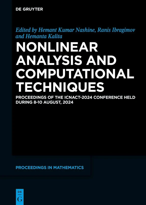 Nonlinear Analysis and Computational Techniques: Proceedings of the ICNACT-2024 Conference Held During 8-10 August, 2024 (De Gruyter Proceedings in Mathematics)