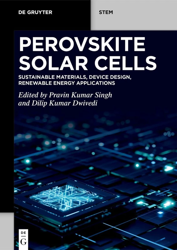 Perovskite Solar Cells: Sustainable Materials, Device Design, Renewable Energy Applications (De Gruyter STEM)