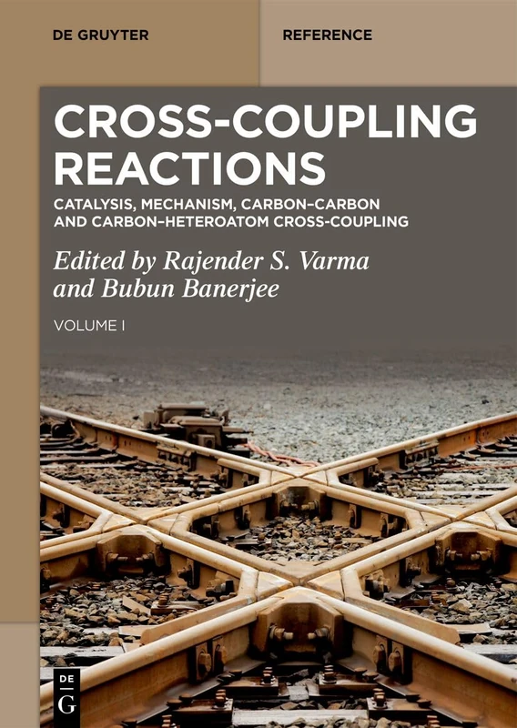 Cross-Coupling Reactions: Catalysis, Mechanism, Carbon–Carbon and Carbon–Heteroatom Cross-Coupling (De Gruyter Reference, 1)