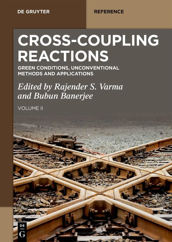 Cross-Coupling Reactions: Green Conditions, Unconventional Methods and Applications (De Gruyter Reference, 2)