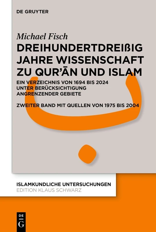Dreihundertdreißig Jahre Wissenschaft Zu Qur'ān Und Islam: Ein Verzeichnis Von 1694 Bis 2024 Unter Berücksichtigung Angrenzender Gebiete Zweiter Band ... Bis 2004: 356 (Islamkundliche Untersuchungen)