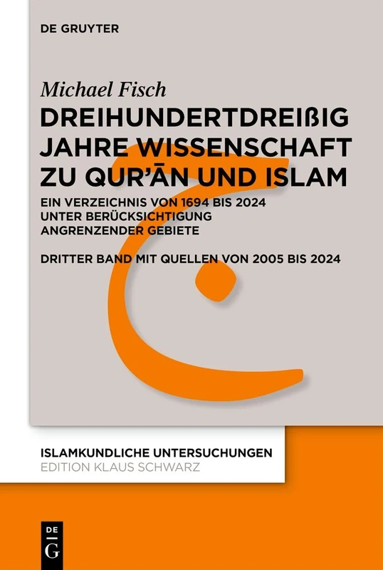 Dreihundertdreißig Jahre Wissenschaft Zu Qur'ān Und Islam: Ein Verzeichnis Von 1694 Bis 2024 Unter Berücksichtigung Angrenzender Gebiete Dritter Band ... Bis 2024: 357 (Islamkundliche Untersuchungen)