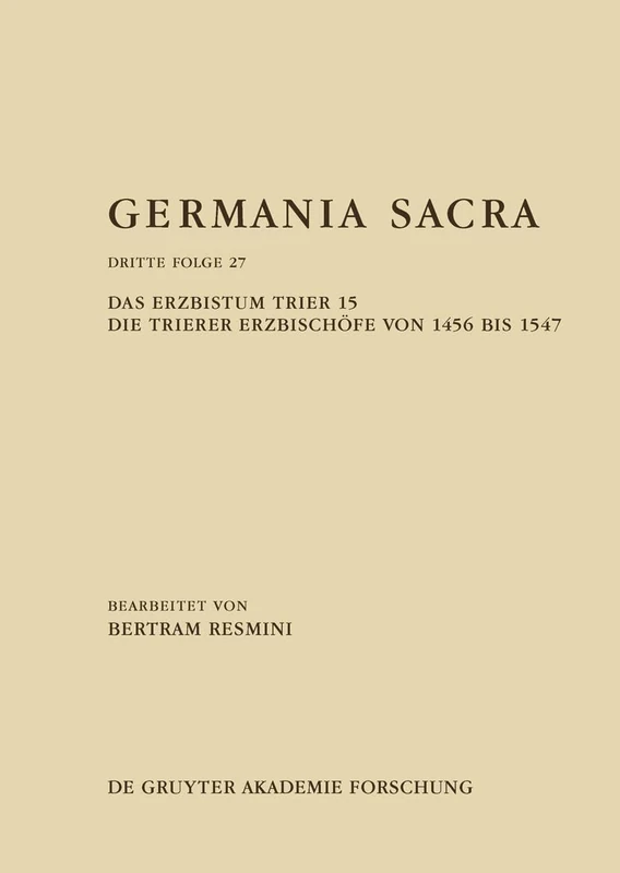 Das Erzbistum Trier 15: Die Trierer Erzbischöfe Von 1456 Bis 1547