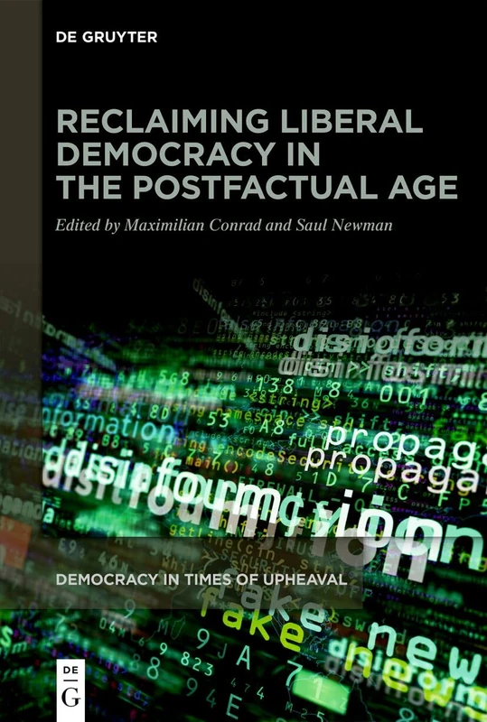Reclaiming Liberal Democracy in the Postfactual Age (Democracy in Times of Upheaval, 12)