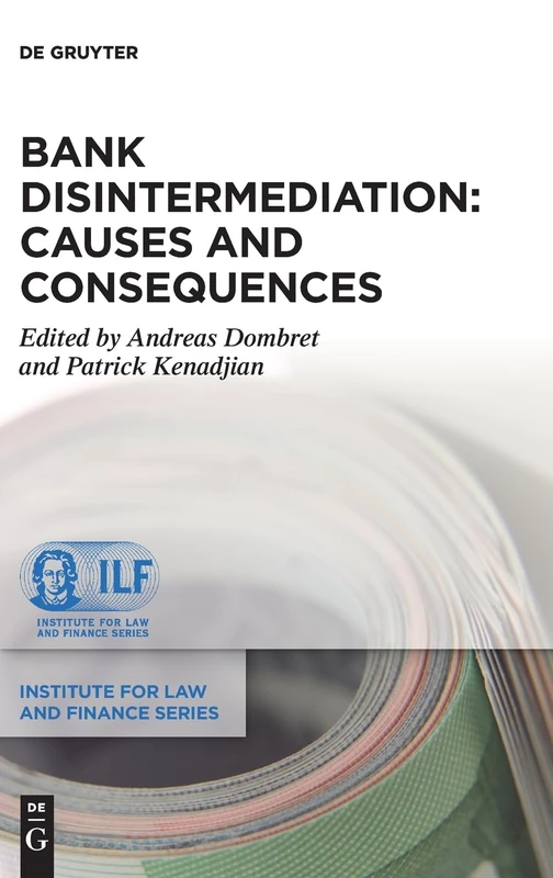 Bank Disintermediation: Causes and Consequences (Institute for Law and Finance Series, 29)