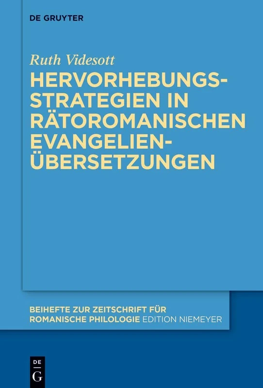 Hervorhebungsstrategien in Rätoromanischen Evangelienübersetzungen: 501 (Beihefte Zur Zeitschrift Für Romanische Philologie)