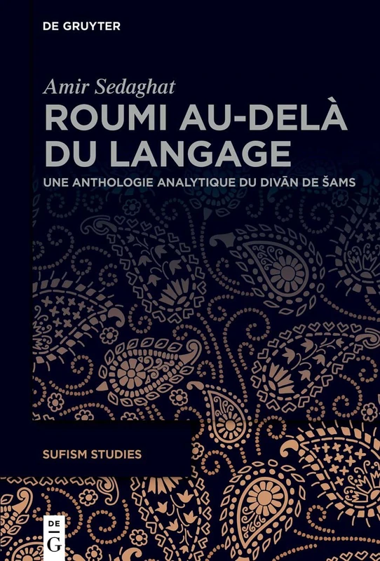 Roumi Au-Delà Du Langage: Une Anthologie Analytique Du Divān de Sams: 8 (Sufism Studies)