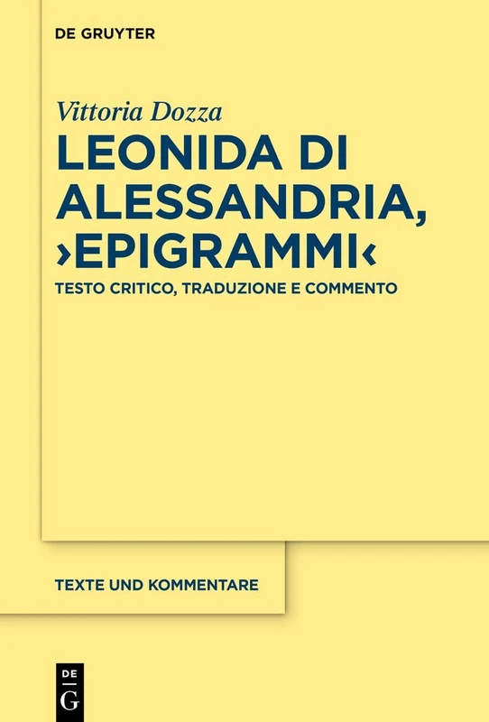 Leonida Di Alessandria, >Epigrammi: Testo Critico, Traduzione E Commento: 75 (Texte Und Kommentare)