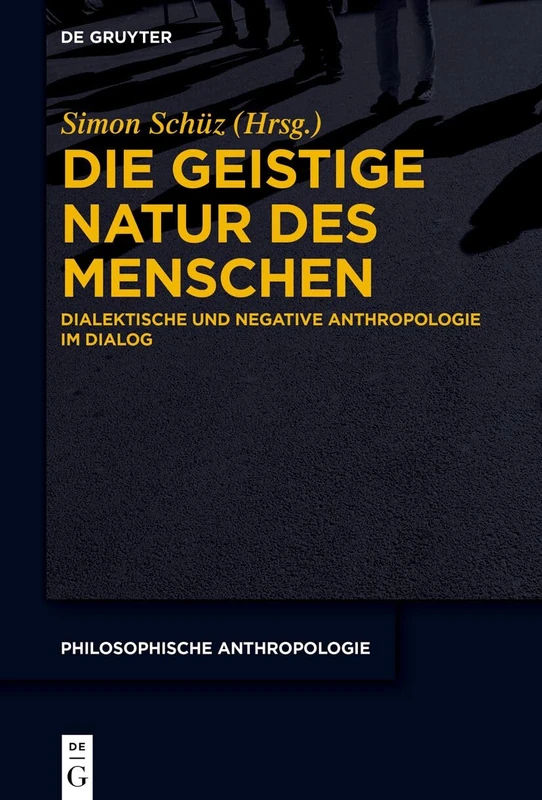 Die Geistige Natur Des Menschen: Dialektische Und Negative Anthropologie Im Dialog: 14 (Philosophische Anthropologie)
