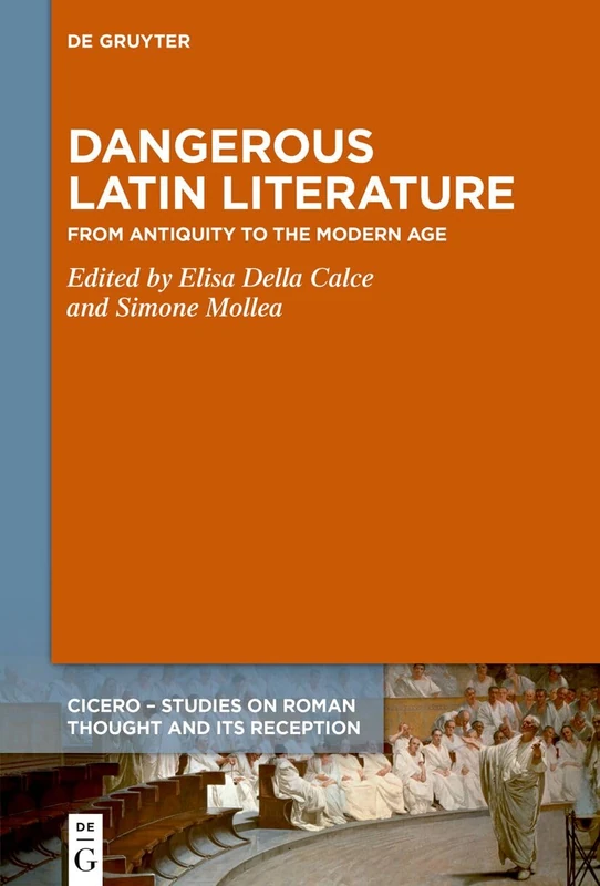 Dangerous Latin Literature: From Antiquity to the Modern Age. Proceedings of the International Conference in Turin, June 30 to July 1, 2022 (CICERO, 12)
