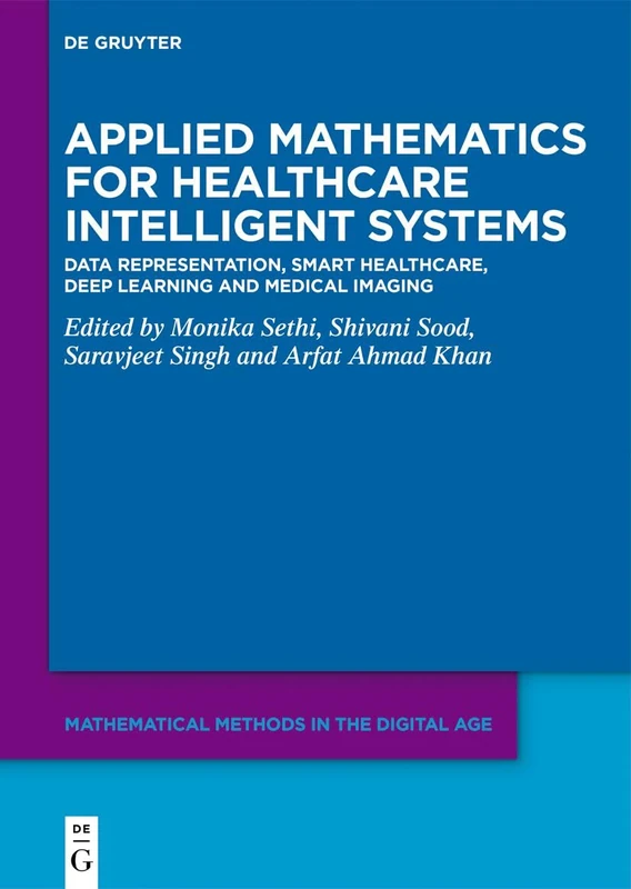 Applied Mathematics for Healthcare Intelligent Systems: Data Representation, Smart Healthcare, Deep Learning and Medical Imaging (Mathematical Methods in the Digital Age) - Image 1