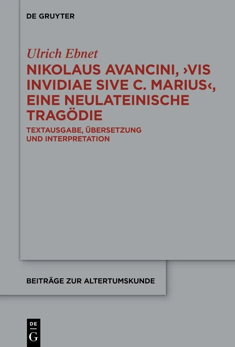 Nikolaus Avancini, >Vis Invidiae Sive C. Marius: Textausgabe, Übersetzung Und Interpretation: 431 (Beiträge Zur Altertumskunde)