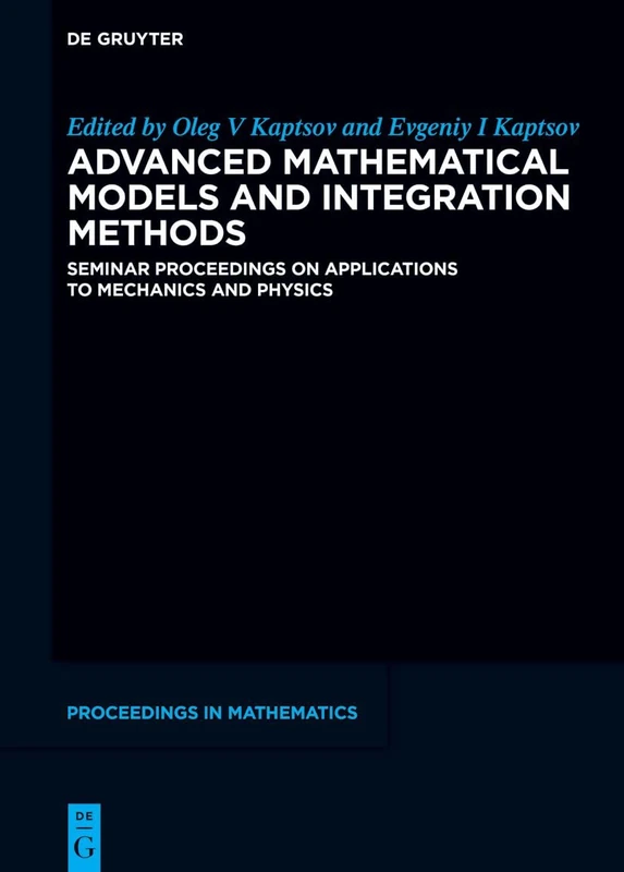 Advanced Mathematical Models and Integration Methods: Seminar Proceedings on Applications to Mechanics and Physics (De Gruyter Proceedings in Mathematics)