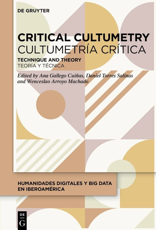 Critical Cultumetry / Cultumetría crítica: Technique and Theory / Teoría y técnica (Humanidades Digitales y Big Data en Iberoamérica / Digital Humanities and Big Data in Ibero-America)